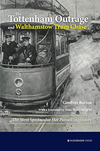 The Tottenham Outrage And Walthamstow Tram Chase The Most Spectacular Hot Pursuit In History Barton Geoffrey