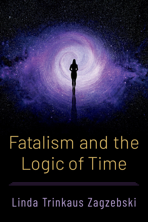 Fatalism And The Logic Of Time 1st Edition Linda Trinkaus Zagzebski