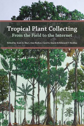 Tropical Plant Collecting From The Field To The Internet Scott A Mori