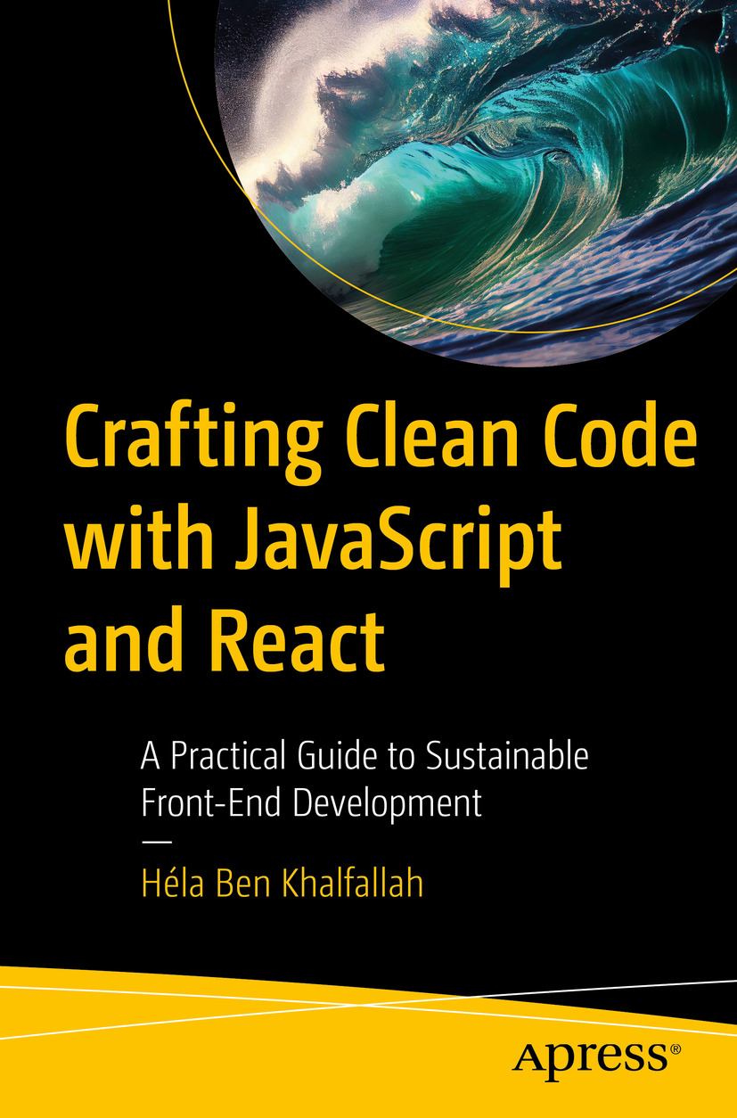 Crafting Clean Code With Javascript And React A Practical Guide To Sustainable Frontend Development 1st Edition Hla Ben Khalfallah