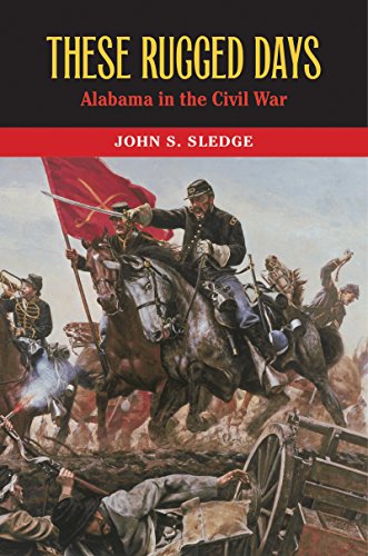 These Rugged Days Alabama In The Civil War Sledge John S