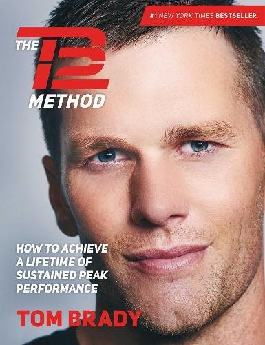 The Tb12 Method How To Achieve A Lifetime Of Sustained Peak Performance Tom Brady