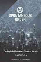 A Spontaneous Order The Capitalist Case For A Stateless Society Christopher Chase Rachels