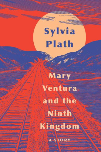 Mary Ventura And The Ninth Kingdom Sylvia Plath