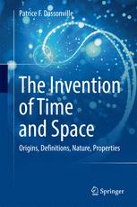 The Invention Of Time And Space Origins Definitions Nature Properties 1st Edition Patrice F Dassonville