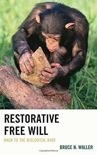 Restorative Free Will Back To The Biological Base Bruce N Waller