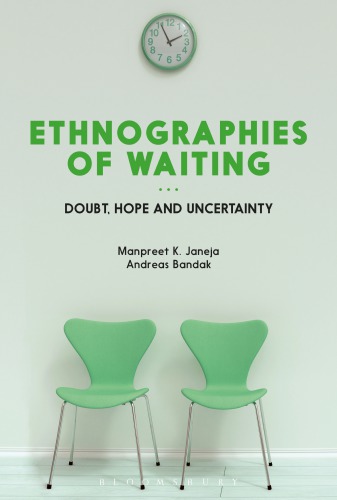Ethnographies Of Waiting Doubt Hope And Uncertainty Manpreet K Janeja