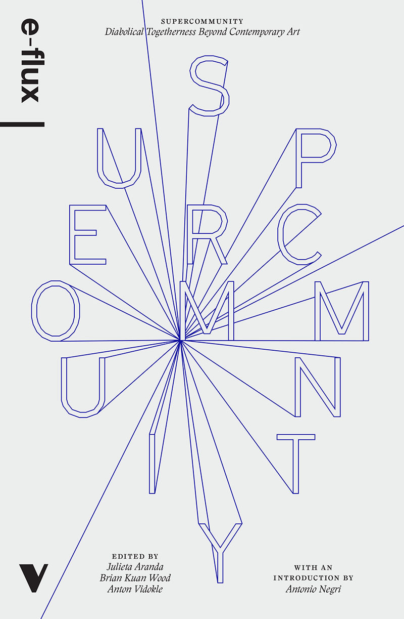 Supercommunity Eflux Julieta Aranda Brian Kuan Wood Anton Vidokle