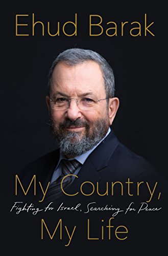 My Country My Life Fighting For Israel Searching For Peace Ehud Barak