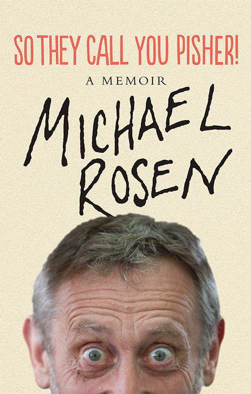 So They Call You Pisher A Memoir Michael Rosen