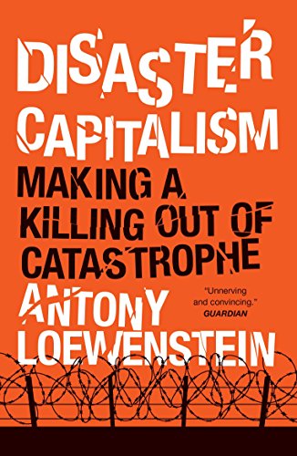 Disaster Capitalism Making A Killing Out Of Catastrophe Repr 2017 Reprint Antony Loewenstein