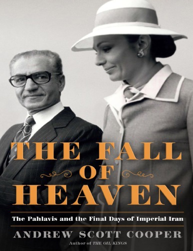 Fall Of Heaven The Pahlavis And The Final Days Andrew Scott Cooper