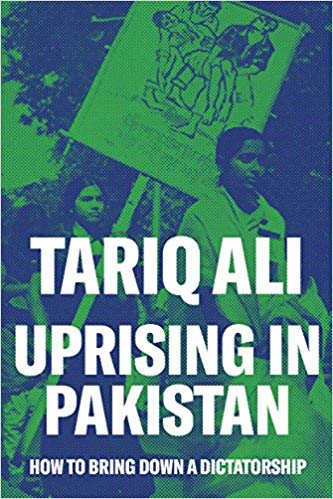 Uprising In Pakistan How To Bring Down A Dictatorship Tariq Ali