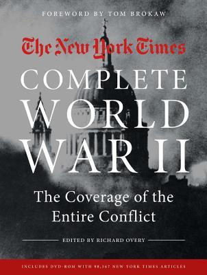 The New York Times Complete World War Ii The Coverage Of The Entire Conflict Richard Overy