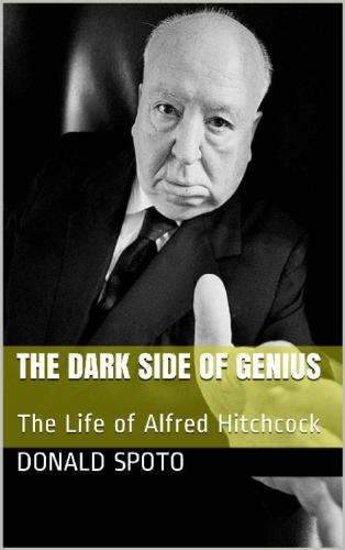The Dark Side Of Genius The Life Of Alfred Hitchcock 2015 Donald Spoto