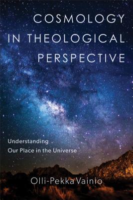 Cosmology In Theological Perspective Understanding Our Place In The Universe Paperback Ollipekka Vainio