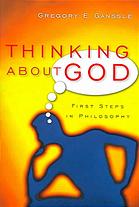 Thinking About God First Steps In Philosophy Gregory E Ganssle