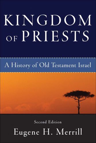 Kingdom Of Priests A History Of Old Testament Israel 2nd Ed Merrill