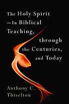 The Holy Spirit In Biblical Teaching Through The Centuries And Today Anthony C Thiselton