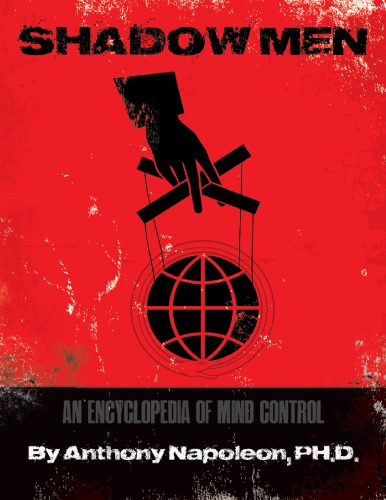 Shadow Men An Encyclopedia Of Mind Control Anthony Napoleon Ph D