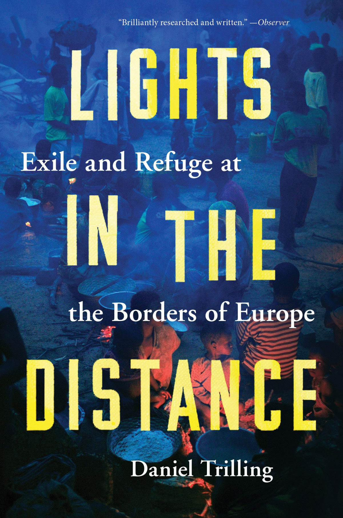 Lights In The Distance Exile And Refuge At The Borders Of Europe Daniel Trilling