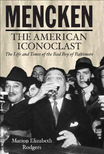 Mencken The American Iconoclast Marion Elizabeth Rodgers