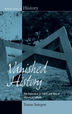 Vanished History The Holocaust In Czech And Slovak Historical Culture Tomas Sniegon Hardcover Tomaes Sniegoen