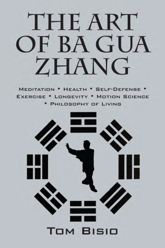 The Art Of Ba Gua Zhang Meditation Health Selfdefense Exercise Longevity Motion Science Philosophy Of Living Paperback Tom Bisio