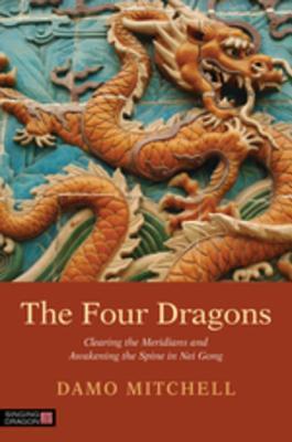 The Four Dragons Clearing The Meridians And Awakening The Spine In Nei Gong Damo Mitchell Ole Saether