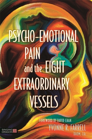 Psychoemotional Pain And The Eight Extraordinary Vessels Paperback Yvonne R Farrell David Chan