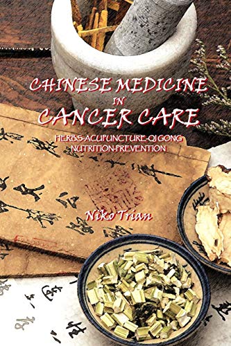 Chinese Medicine In Cancer Care Herbs Acupuncture Qi Gong Nutrition Prevention 1st Edition Niko Trian