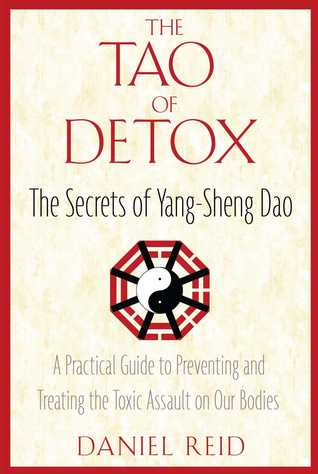 The Tao Of Detox The Secrets Of Yangsheng Dao A Practical Guide To Preventing And Treating The Toxic Assualt On Our Bodies Paperback Daniel Reid