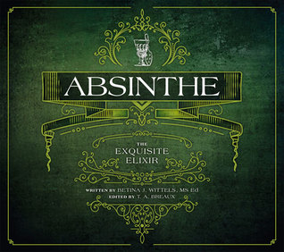 Absinthe The Exquisite Elixir Paperback Betina J Wittels Ta Breaux