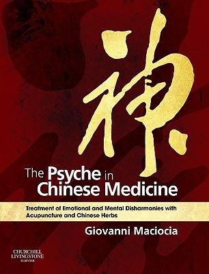 The Psyche In Chinese Medicine Treatment Of Emotional And Mental Disharmonies With Acupuncture And Chinese Herbs Hardcover Giovanni Maciocia
