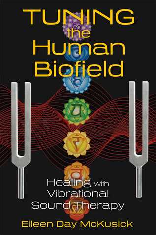 Tuning The Human Biofield Healing With Vibrational Sound Therapy Paperback Eileen Day Mckusick