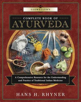 Llewellyns Complete Book Of Ayurveda A Comprehensive Resource For The Understanding Practice Of Traditional Indian Medicine Hans Heinrich Rhyner