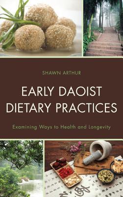 Early Daoist Dietary Practices Examining Ways To Health And Longevity Hardcover Shawn Arthur