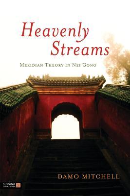 Heavenly Streams Meridian Theory In Nei Gong Paperback Damo Mitchell