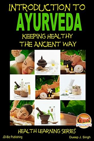 Introduction To Ayurveda Keeping Healthy The Ancient Way Kindle Edition Dueep J Singh