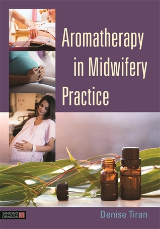 Aromatherapy In Midwifery Practice Paperback Denise Tiran
