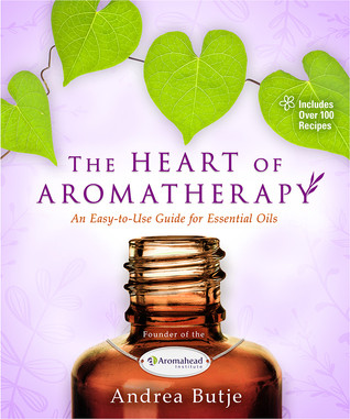The Heart Of Aromatherapy An Easytouse Guide For Essential Oils Paperback Andrea Butje