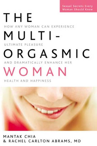 The Multiorgasmic Woman Discover Your Full Desire Pleasure And Vitality Paperback Mantak Chia Rachel Carlton Abrams
