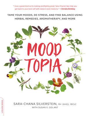 Moodtopia Tame Your Moods Destress And Find Balance Using Herbal Remedies Aromatherapy And More Paperback Sara Chana Silverstein