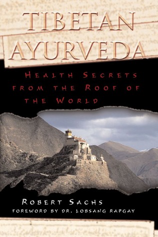 Tibetan Ayurveda Health Secrets From The Roof Of The World Paperback Robert Sachs Dorje Gyaltsen Lobsang Rapgay