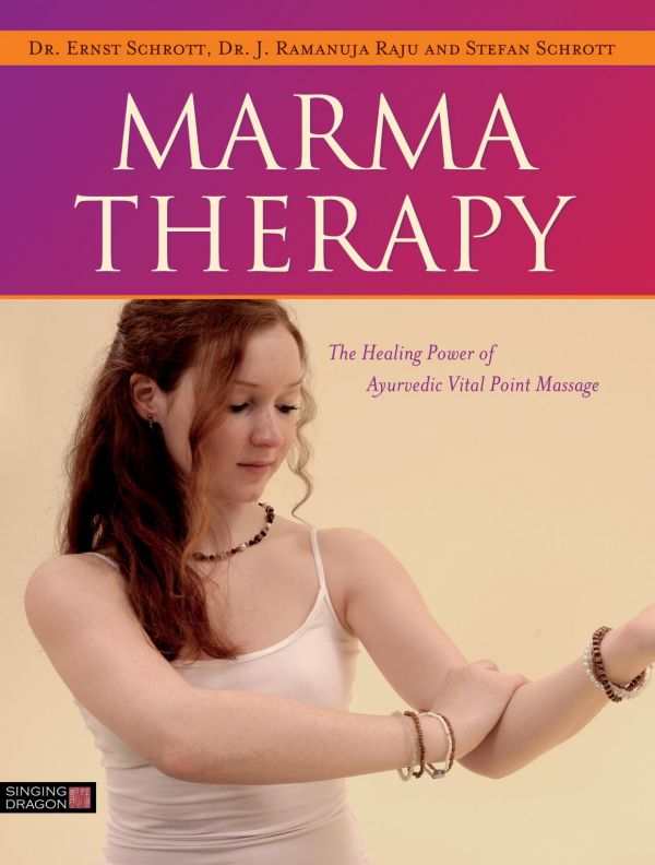 Marma Therapy The Healing Power Of Ayurvedic Vital Point Massage Hardcover Ernst Schrott J Ramanuja Raju Stefan Schrott Marek Lorys