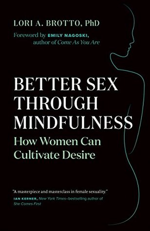 Better Sex Through Mindfulness How Women Can Cultivate Desire Paperback Lori A Brotto