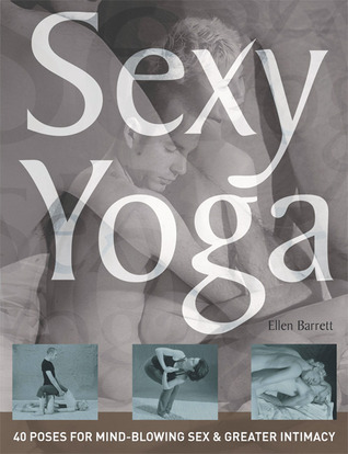 Sexy Yoga 40 Poses For Mindblowing Sex And Greater Intimacy Paperback Ellen Barrett