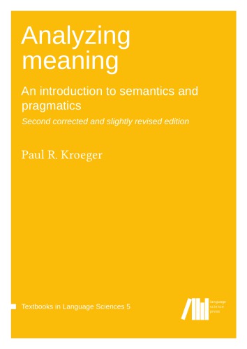 Analyzing Meaning An Introduction To Semantics And Pragmatics Textbooks In Language Sciences 5 Second Corrected And Slightly Revised Edition Paul R Kroeger