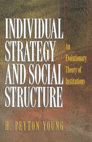 Individual Strategy And Social Structure An Evolutionary Theory Of Institutions H Peyton Young