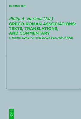 Grecoroman Associations Texts Translations And Commentary Ii North Coast Of The Black Sea Asia Minor Philip A Harland